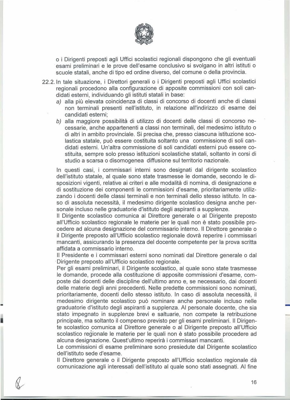 .2. In tale situazione, i Direttori generali o i Dirigenti preposti agli Uffici scolastici regionali procedono alla configurazione di apposite commissioni con soli candidati esterni, individuando gli