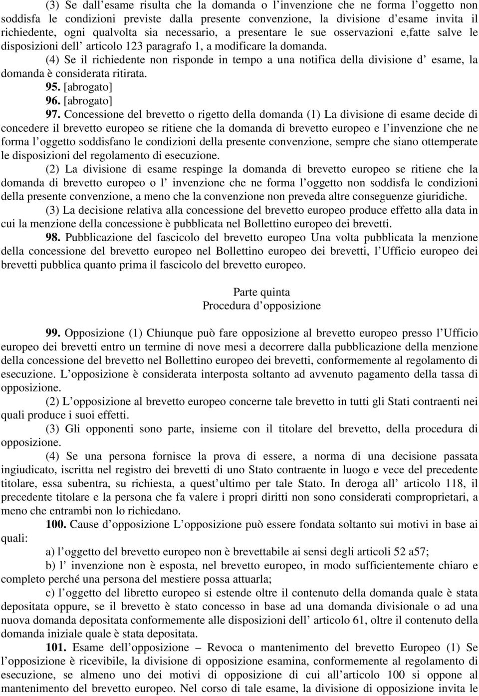 (4) Se il richiedente non risponde in tempo a una notifica della divisione d esame, la domanda è considerata ritirata. 95. [abrogato] 96. [abrogato] 97.