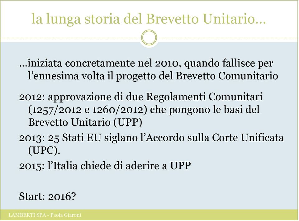Comunitari (1257/2012 e 1260/2012) che pongono le basi del Brevetto Unitario (UPP) 2013: 25