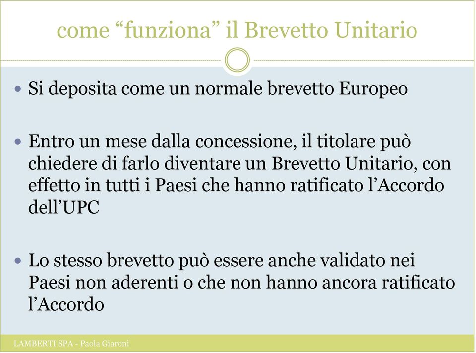 con effetto in tutti i Paesi che hanno ratificato l Accordo dell UPC Lo stesso brevetto