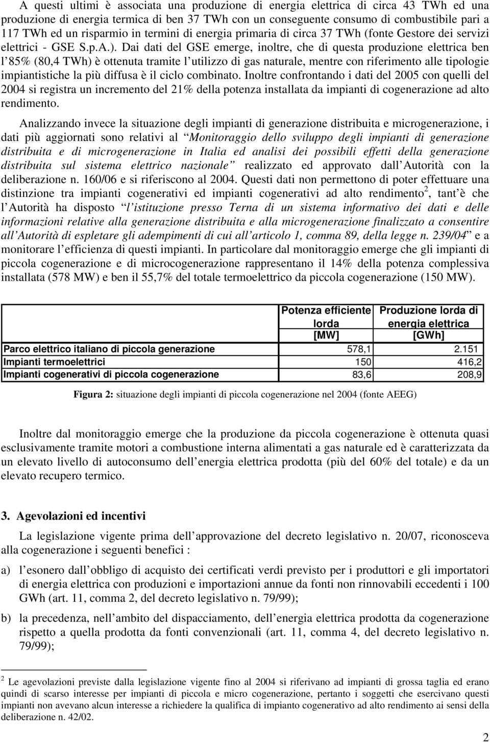 Dai dati del GSE emerge, inoltre, che di questa produzione elettrica ben l 85% (80,4 TWh) è ottenuta tramite l utilizzo di gas naturale, mentre con riferimento alle tipologie impiantistiche la più