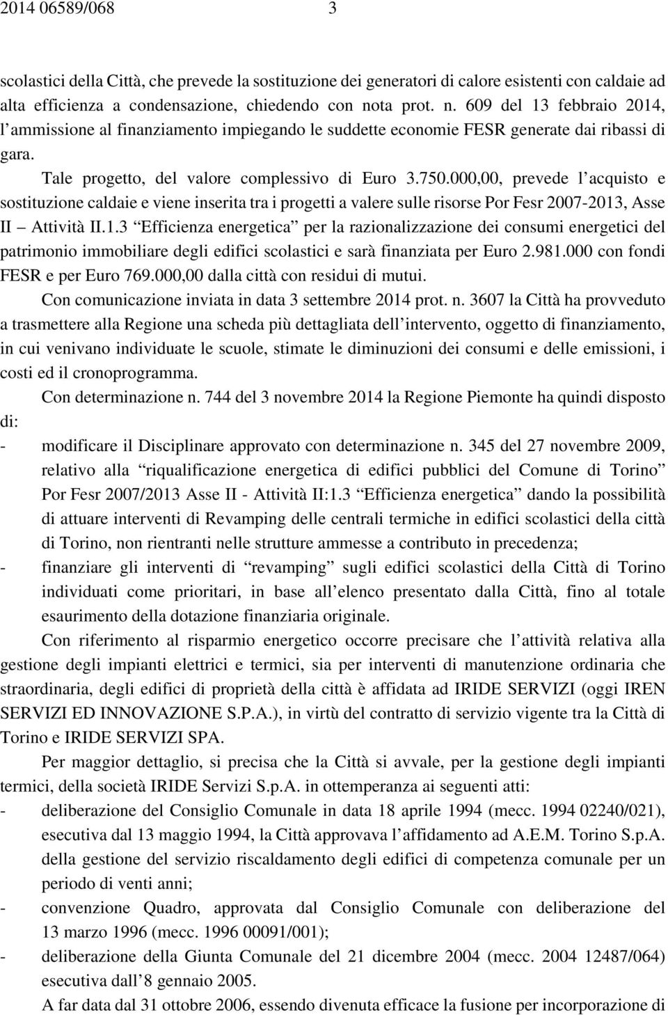 000,00, prevede l acquisto e sostituzione caldaie e viene inserita tra i progetti a valere sulle risorse Por Fesr 2007-2013