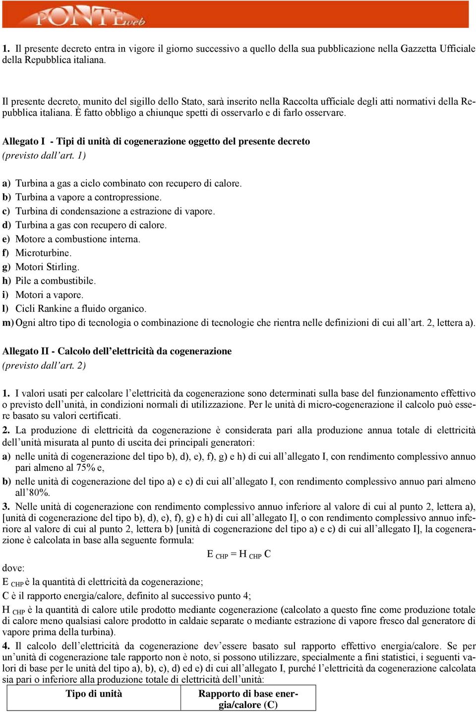 È fatto obbligo a chiunque spetti di osservarlo e di farlo osservare. Allegato I - Tipi di unità di cogenerazione oggetto del presente decreto (previsto dall art.