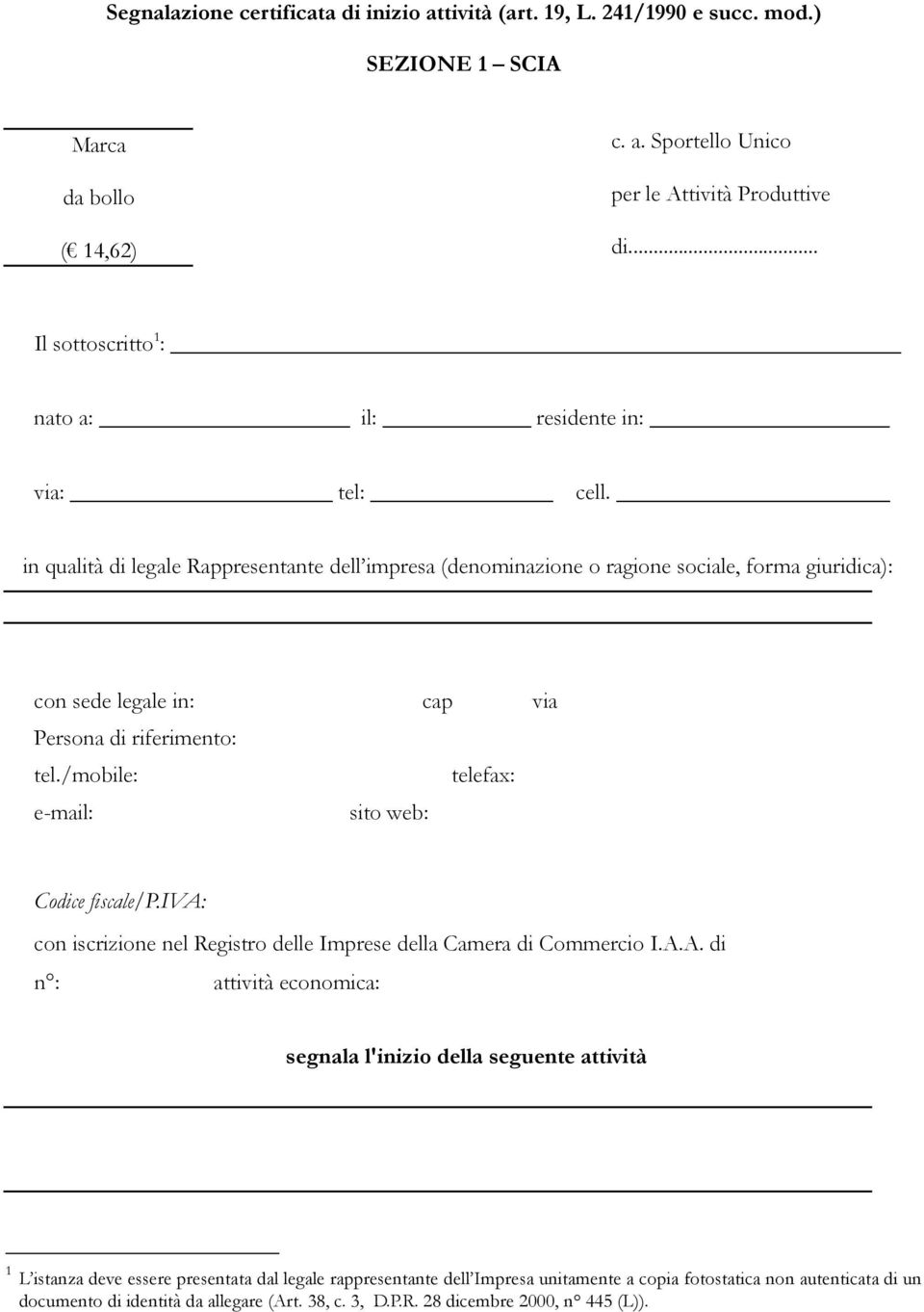 in qualità di legale Rappresentante dell impresa (denominazione o ragione sociale, forma giuridica): con sede legale in: cap via Persona di riferimento: tel.