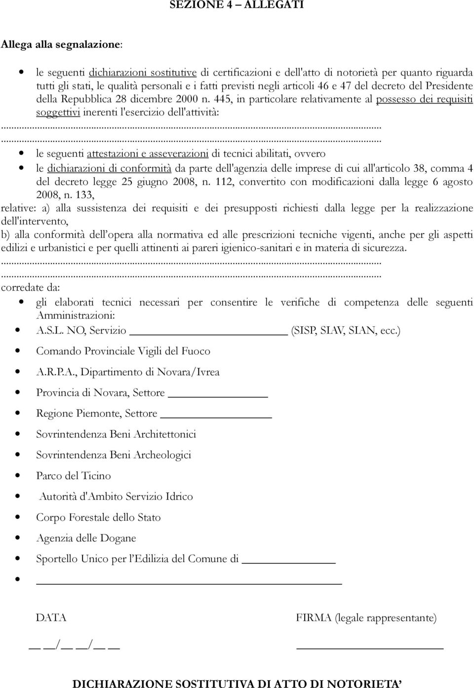 445, in particolare relativamente al possesso dei requisiti soggettivi inerenti l'esercizio dell'attività: le seguenti attestazioni e asseverazioni di tecnici abilitati, ovvero le dichiarazioni di