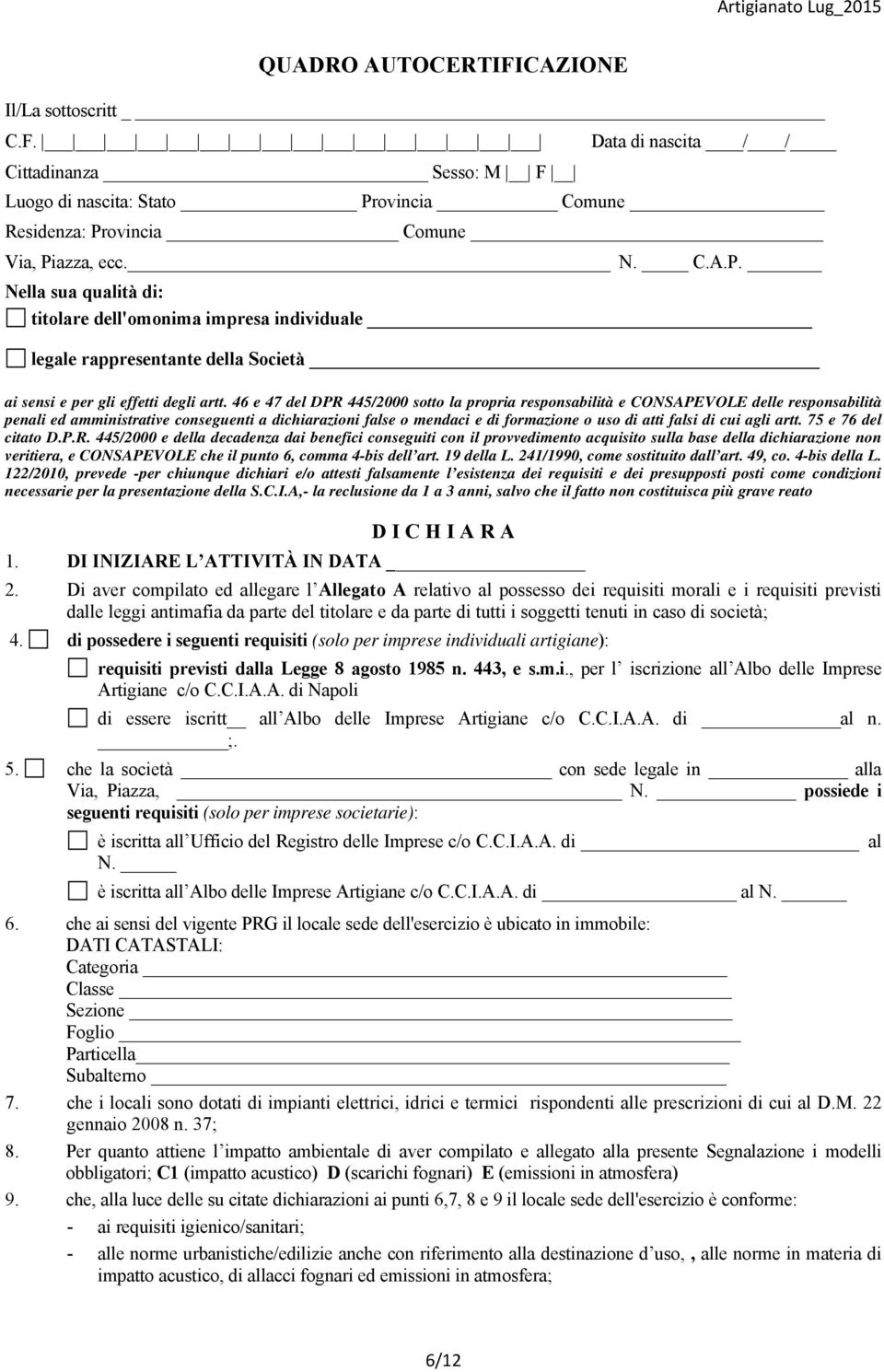 46 e 47 del DPR 445/2000 sotto la propria responsabilità e CONSAPEVOLE delle responsabilità penali ed amministrative conseguenti a dichiarazioni false o mendaci e di formazione o uso di atti falsi di