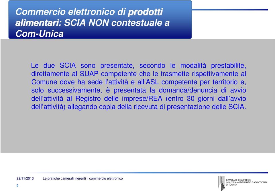 e all ASL competente per territorio e, solo successivamente, è presentata la domanda/denuncia di avvio dell attività al