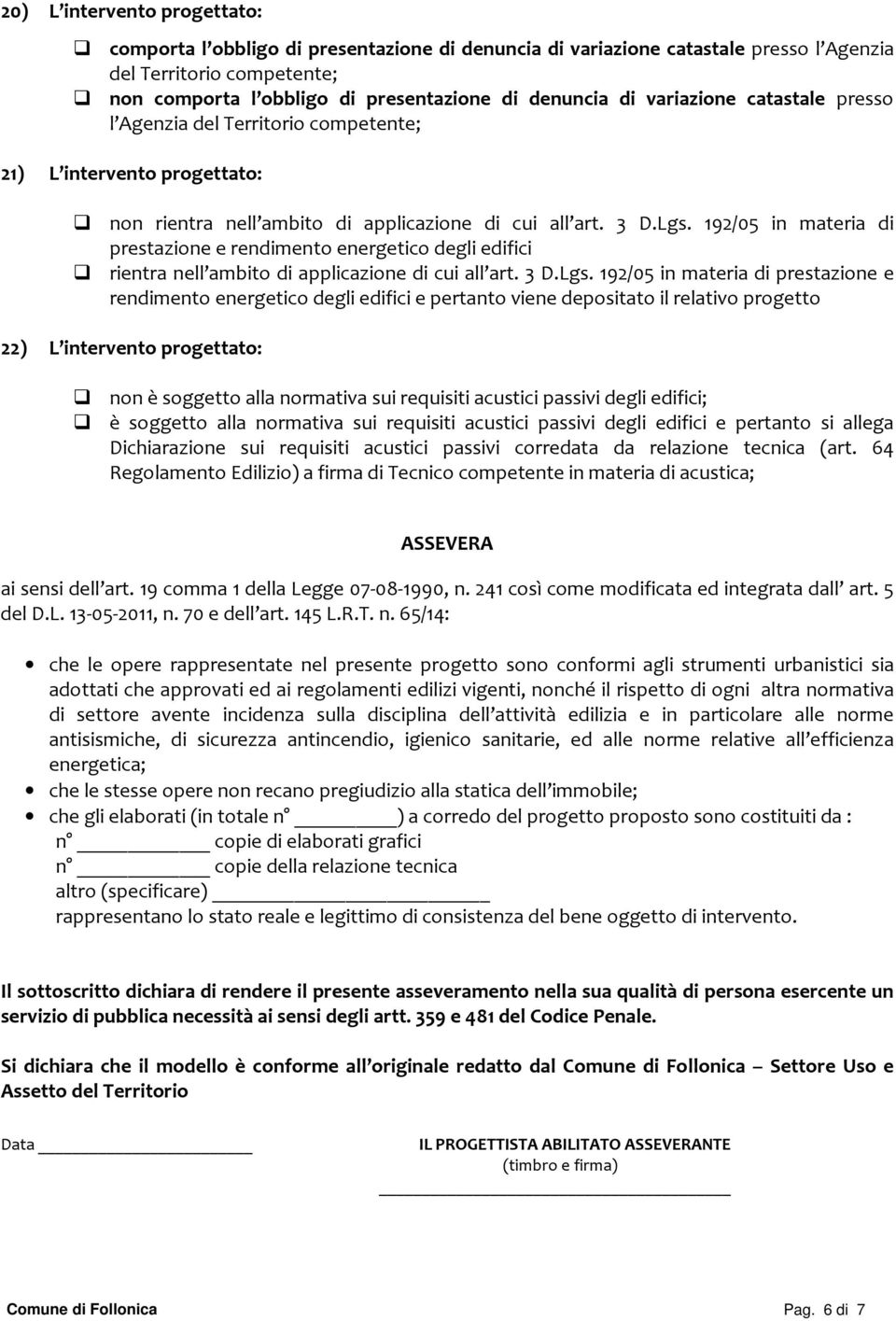 192/05 in materia di prestazione e rendimento energetico degli edifici rientra nell ambito di applicazione di cui all art. 3 D.Lgs.