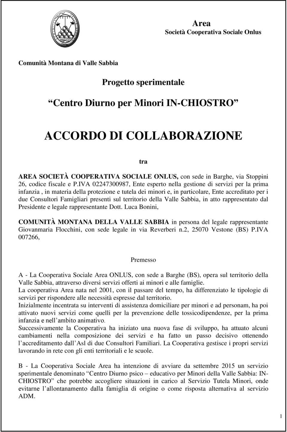 IVA 02247300987, Ente esperto nella gestione di servizi per la prima infanzia, in materia della protezione e tutela dei minori e, in particolare, Ente accreditato per i due Consultori Famigliari