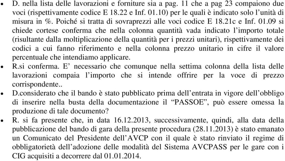 09 si chiede cortese conferma che nella colonna quantità vada indicato l importo totale (risultante dalla moltiplicazione della quantità per i prezzi unitari), rispettivamente dei codici a cui fanno