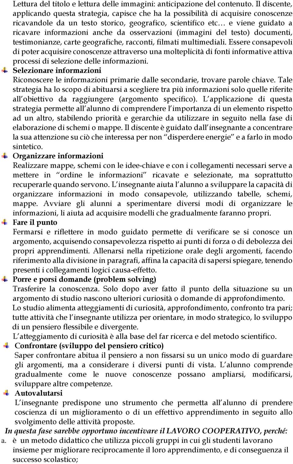 anche da osservazioni (immagini del testo) documenti, testimonianze, carte geografiche, racconti, filmati multimediali.