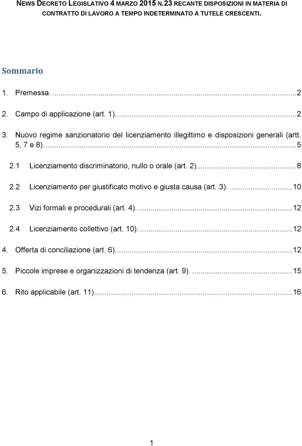 1 Licenziamento discriminatorio, nullo o orale (art. 2).... 8 2.2 Licenziamento per giustificato motivo e giusta causa (art. 3).... 10 2.3 Vizi formali e procedurali (art.