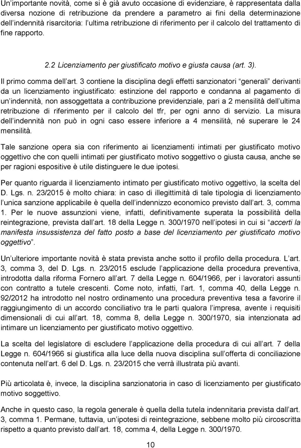 3 contiene la disciplina degli effetti sanzionatori generali derivanti da un licenziamento ingiustificato: estinzione del rapporto e condanna al pagamento di un indennità, non assoggettata a