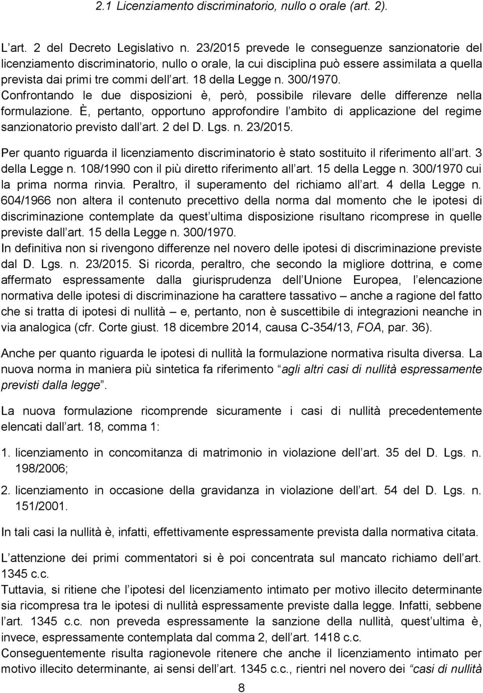 300/1970. Confrontando le due disposizioni è, però, possibile rilevare delle differenze nella formulazione.