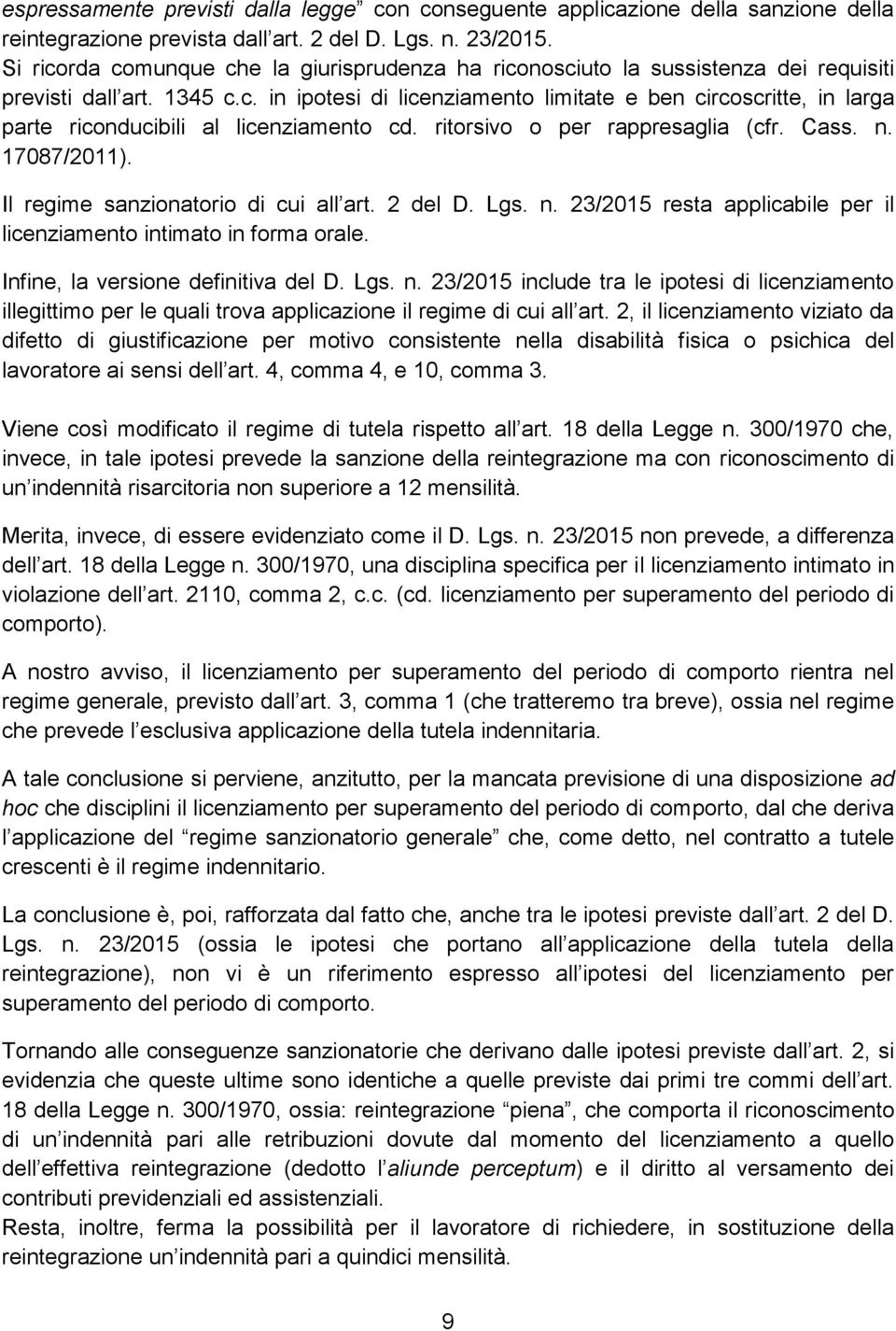 ritorsivo o per rappresaglia (cfr. Cass. n. 17087/2011). Il regime sanzionatorio di cui all art. 2 del D. Lgs. n. 23/2015 resta applicabile per il licenziamento intimato in forma orale.