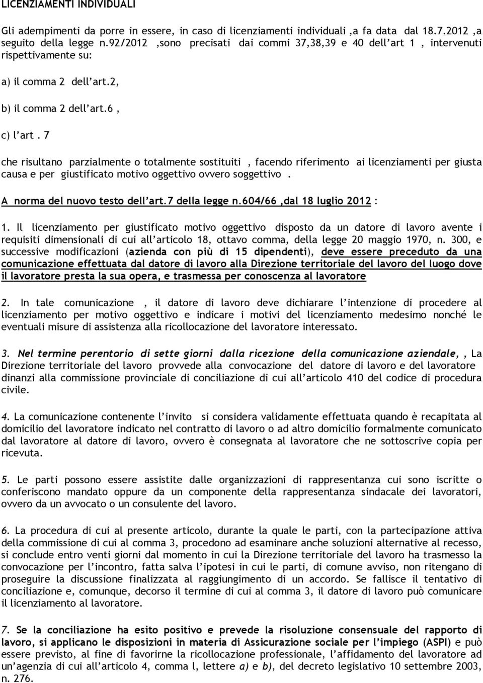 7 che risultano parzialmente o totalmente sostituiti, facendo riferimento ai licenziamenti per giusta causa e per giustificato motivo oggettivo ovvero soggettivo. A norma del nuovo testo dell art.