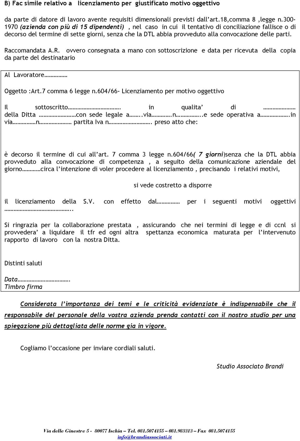 parti. Raccomandata A.R. ovvero consegnata a mano con sottoscrizione e data per ricevuta della copia da parte del destinatario Al Lavoratore Oggetto :Art.7 comma 6 legge n.