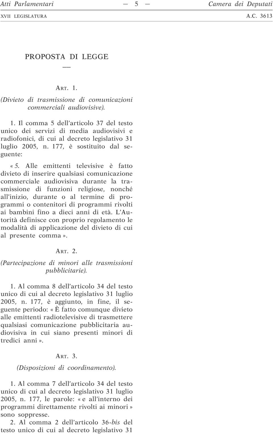 Il comma 5 dell articolo 37 del testo unico dei servizi di media audiovisivi e radiofonici, di cui al decreto legislativo 31 luglio 2005, n. 177, è sostituito dal seguente: «5.