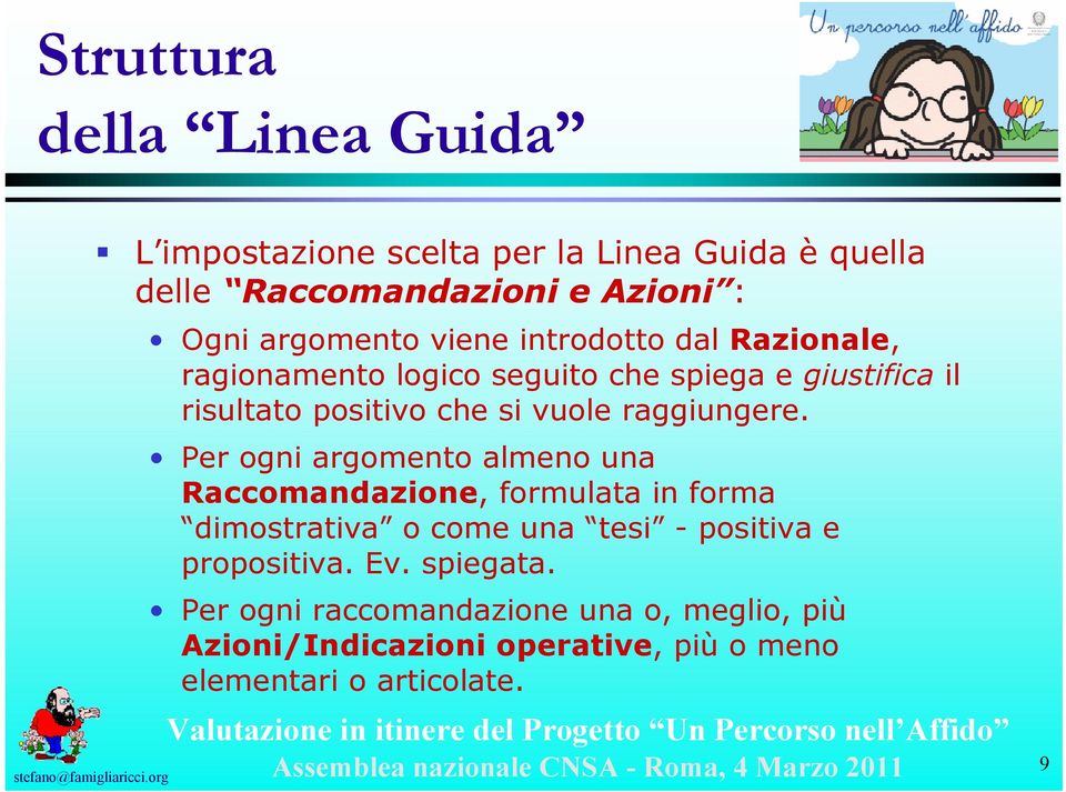 Per ogni argomento almeno una Raccomandazione, formulata in forma dimostrativa o come una tesi - positiva e propositiva. Ev. spiegata.