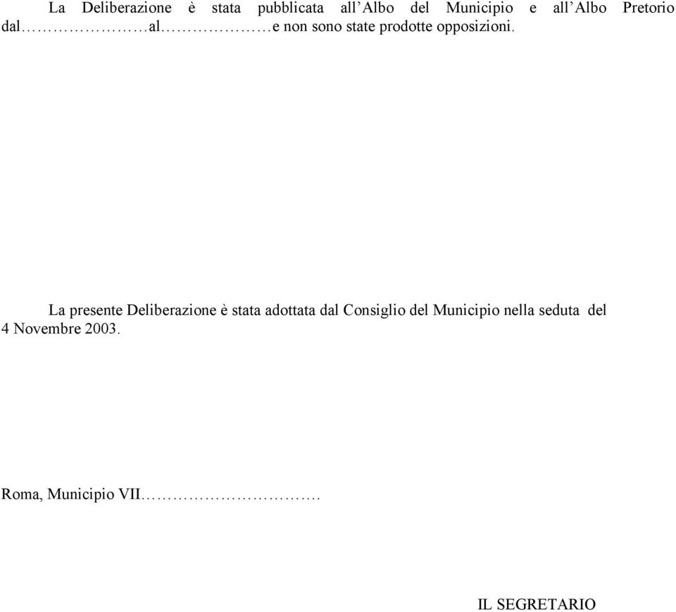 La presente Deliberazione è stata adottata dal Consiglio del