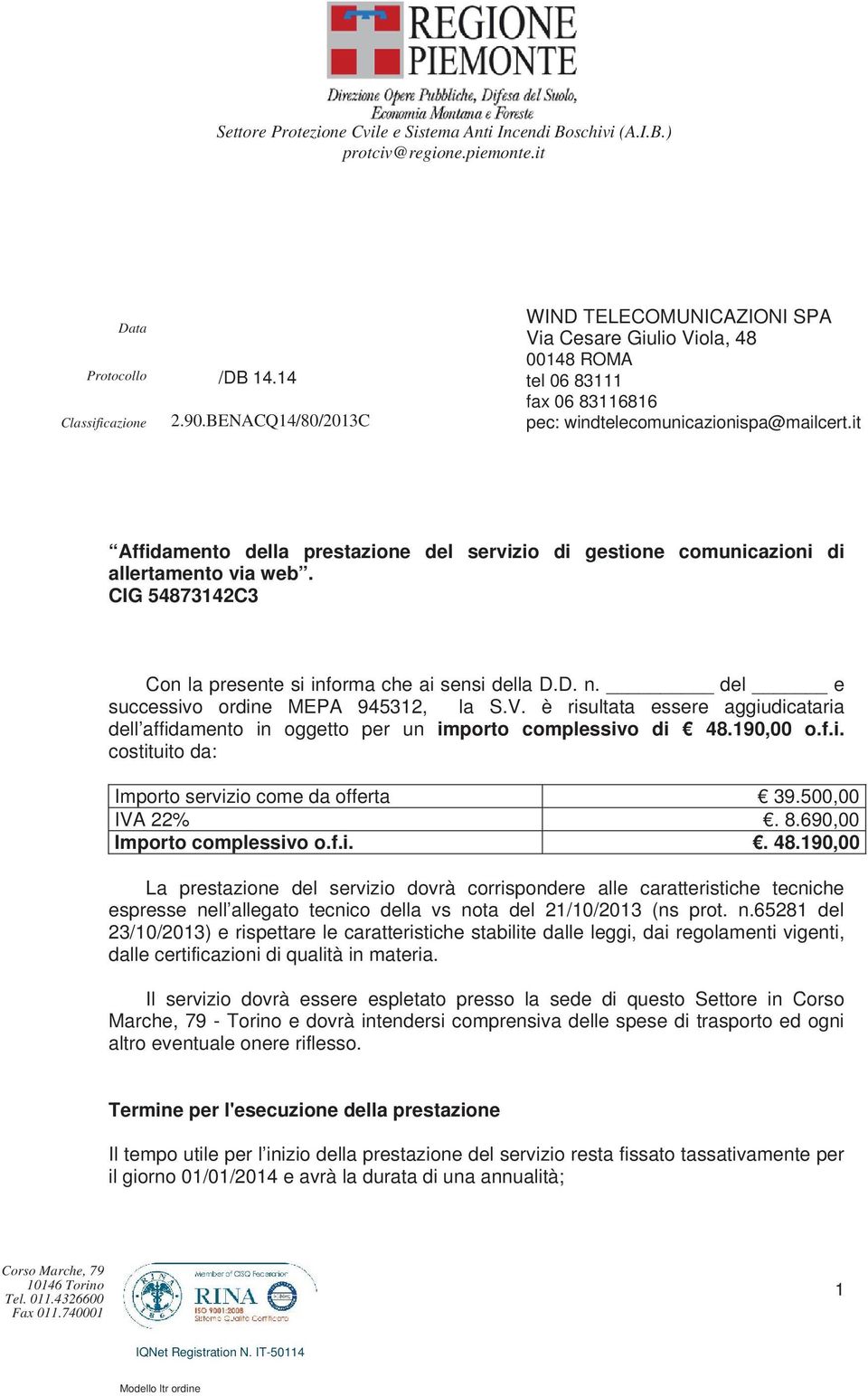 it Affidamento della prestazione del servizio di gestione comunicazioni di allertamento via web. CIG 54873142C3 Con la presente si informa che ai sensi della D.D. n.