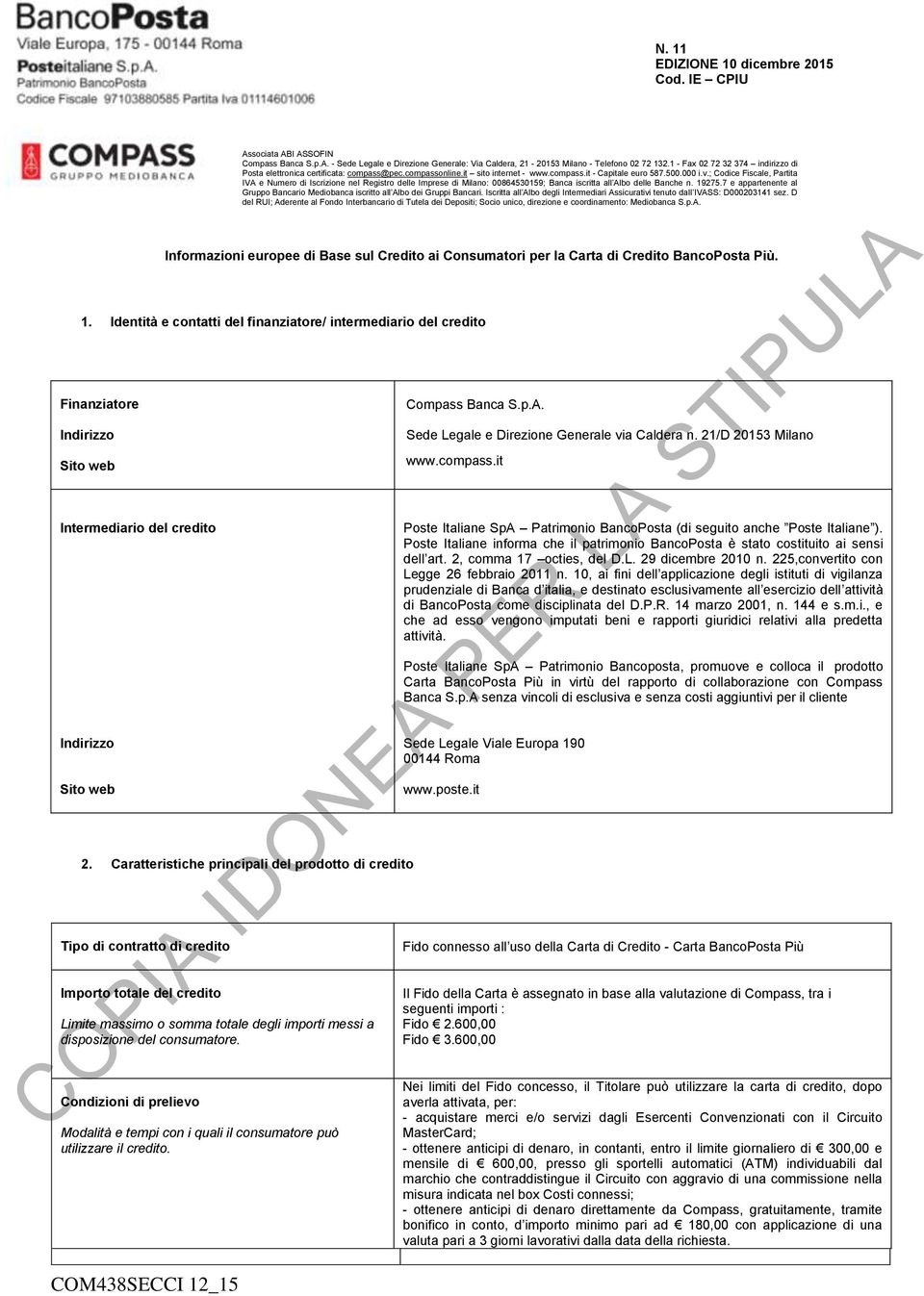 Caratteristiche principali del prodotto di credito Tipo di contratto di credito Importo totale del credito Limite massimo o somma totale degli importi messi a disposizione del consumatore.