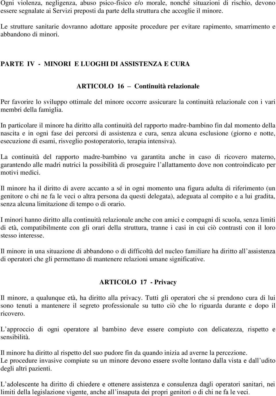 PARTE IV - MINORI E LUOGHI DI ASSISTENZA E CURA ARTICOLO 16 Continuità relazionale Per favorire lo sviluppo ottimale del minore occorre assicurare la continuità relazionale con i vari membri della