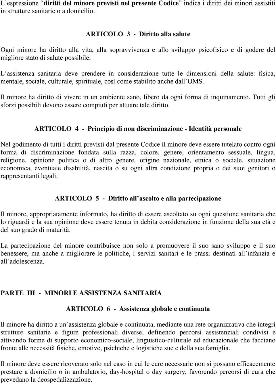 L assistenza sanitaria deve prendere in considerazione tutte le dimensioni della salute: fisica, mentale, sociale, culturale, spirituale, così come stabilito anche dall OMS.