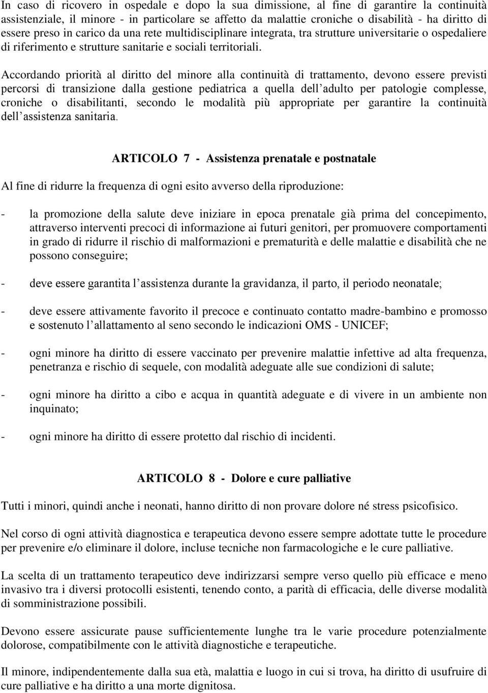 Accordando priorità al diritto del minore alla continuità di trattamento, devono essere previsti percorsi di transizione dalla gestione pediatrica a quella dell adulto per patologie complesse,