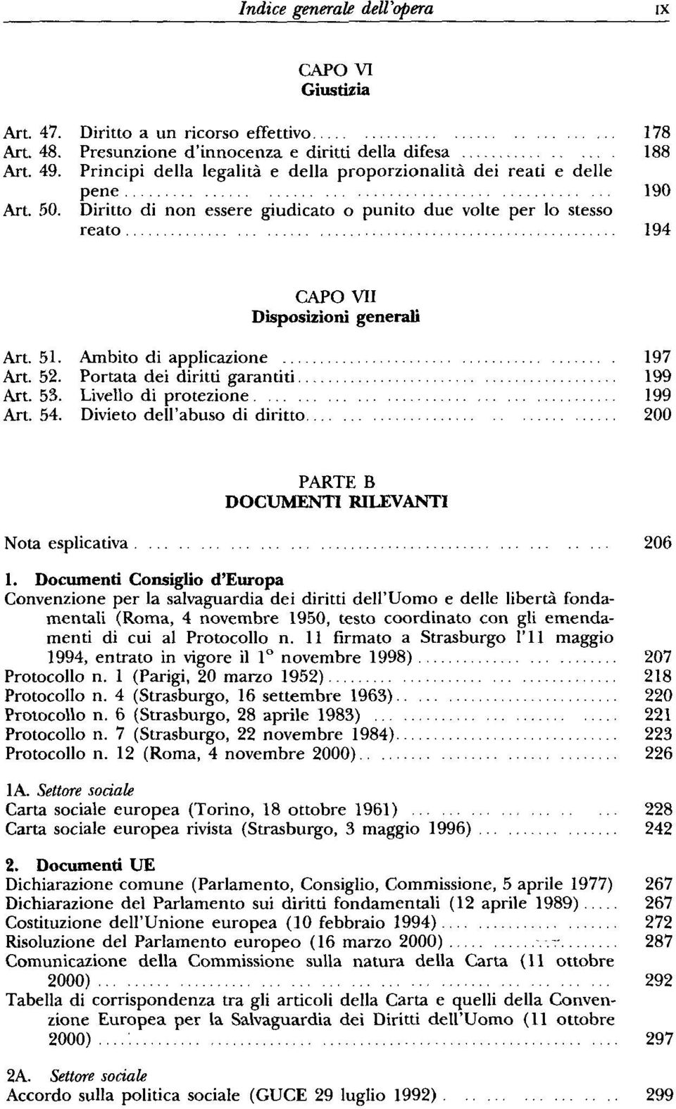 Ambito di applicazione 197 Art. 52. Portata dei diritti garantiti 199 Art. 53. Livello di protezione 199 Art. 54. Divieto dell'abuso di diritto 200 PARTE B DOCUMENTI RILEVANTI Nota esplicativa 206 1.