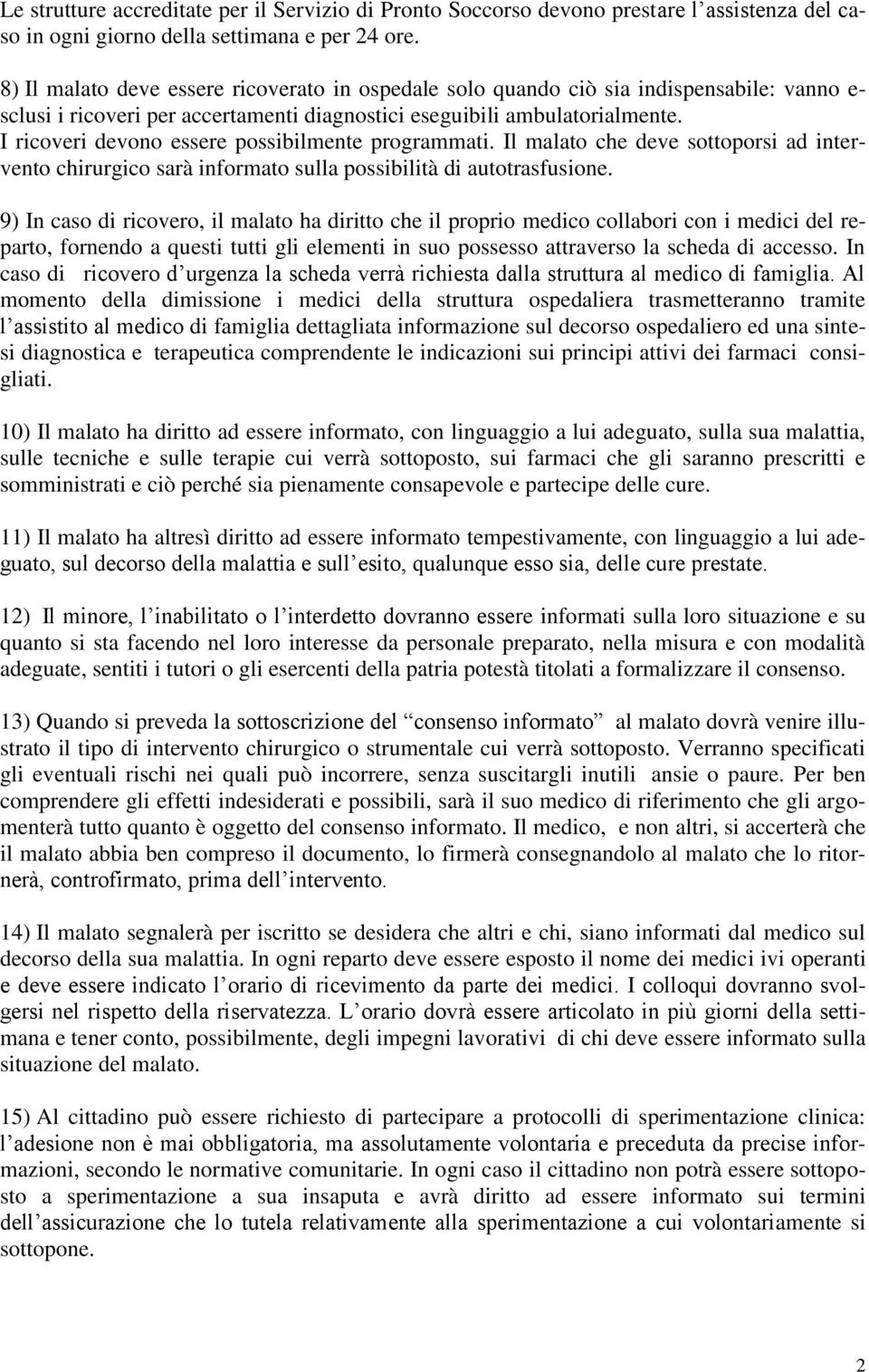 I ricoveri devono essere possibilmente programmati. Il malato che deve sottoporsi ad intervento chirurgico sarà informato sulla possibilità di autotrasfusione.