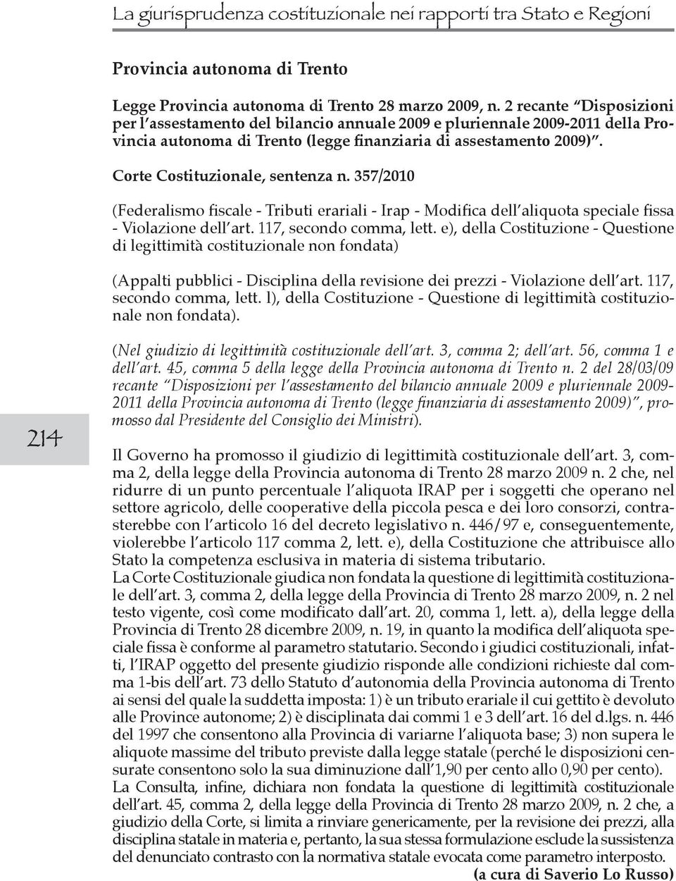 Corte Costituzionale, sentenza n. 357/2010 (Federalismo fiscale - Tributi erariali - Irap - Modifica dell aliquota speciale fissa - Violazione dell art. 117, secondo comma, lett.