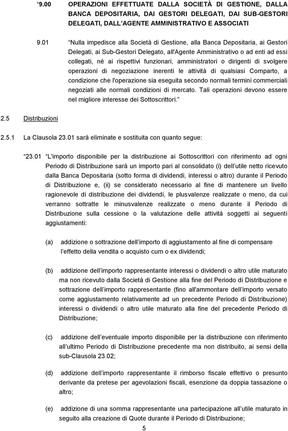 amministratori o dirigenti di svolgere operazioni di negoziazione inerenti le attività di qualsiasi Comparto, a condizione che l'operazione sia eseguita secondo normali termini commerciali negoziati