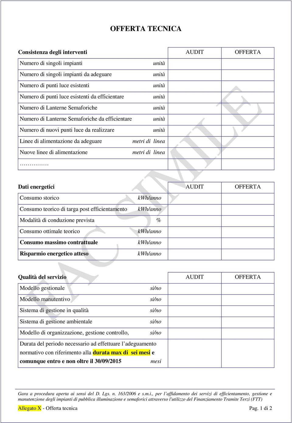 unità unità unità unità unità unità unità metri di linea metri di linea Dati energetici AUDIT OFFERTA Consumo storico Consumo teorico di targa post efficientamento kwh/anno kwh/anno Modalità di