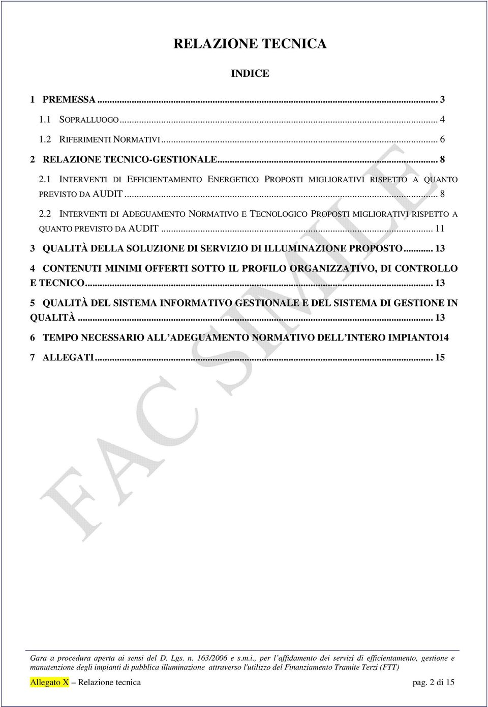 2 INTERVENTI DI ADEGUAMENTO NORMATIVO E TECNOLOGICO PROPOSTI MIGLIORATIVI RISPETTO A QUANTO PREVISTO DA AUDIT... 11 3 QUALITÀ DELLA SOLUZIONE DI SERVIZIO DI ILLUMINAZIONE PROPOSTO.