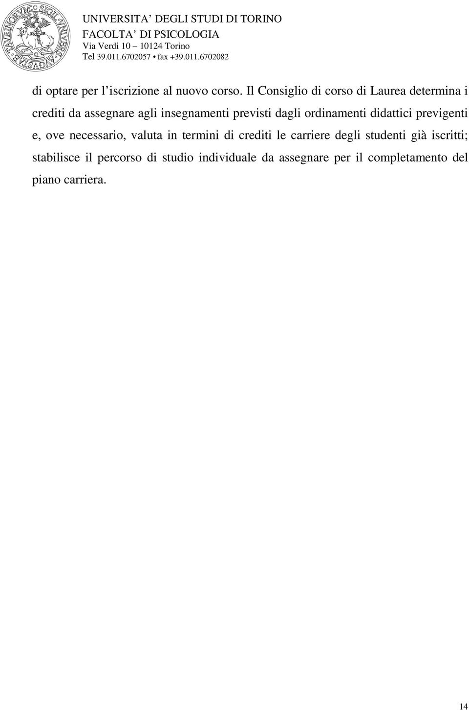 previsti dagli ordinamenti didattici previgenti e, ove necessario, valuta in termini di