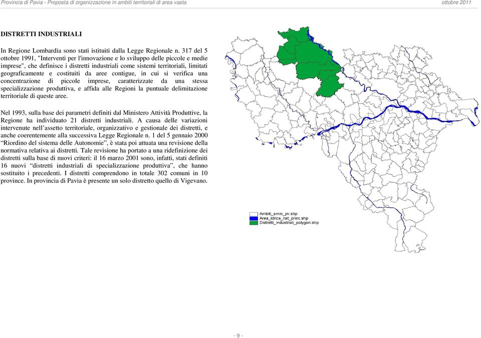 costituiti da aree contigue, in cui si verifica una concentrazione di piccole imprese, caratterizzate da una stessa specializzazione produttiva, e affida alle Regioni la puntuale delimitazione