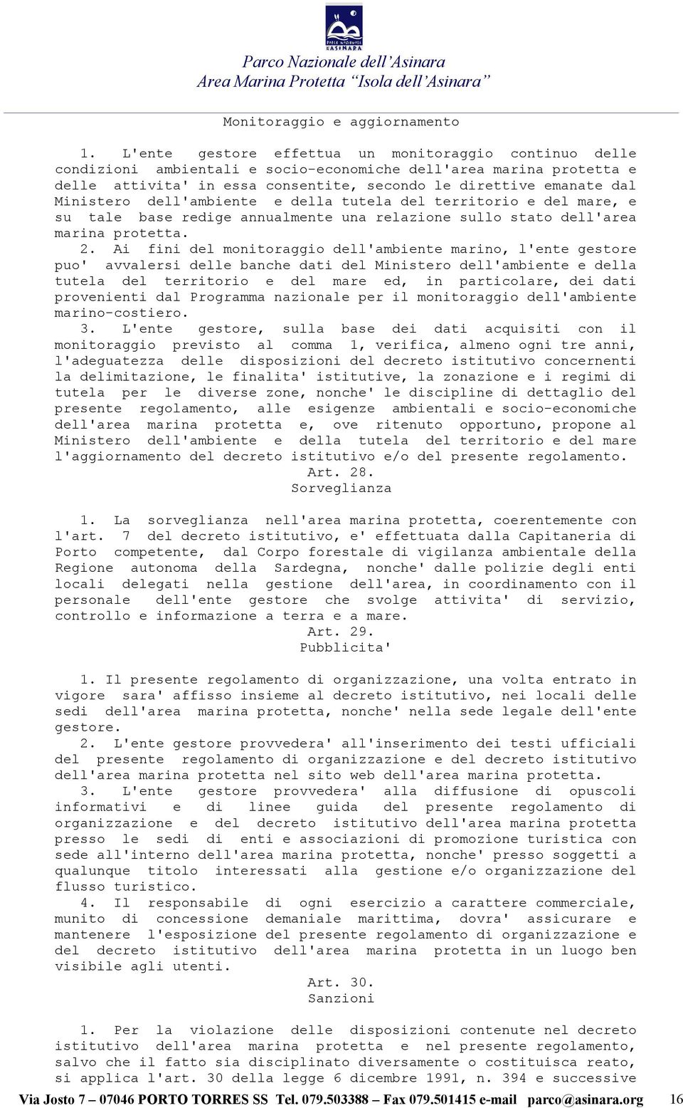 Ministero dell'ambiente e della tutela del territorio e del mare, e su tale base redige annualmente una relazione sullo stato dell'area marina 2.