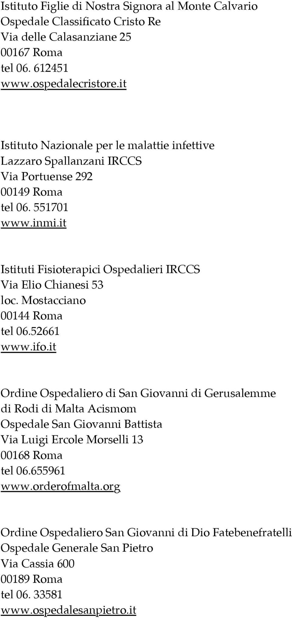 it Istituti Fisioterapici Ospedalieri IRCCS Via Elio Chianesi 53 loc. Mostacciano 00144 Roma tel 06.52661 www.ifo.