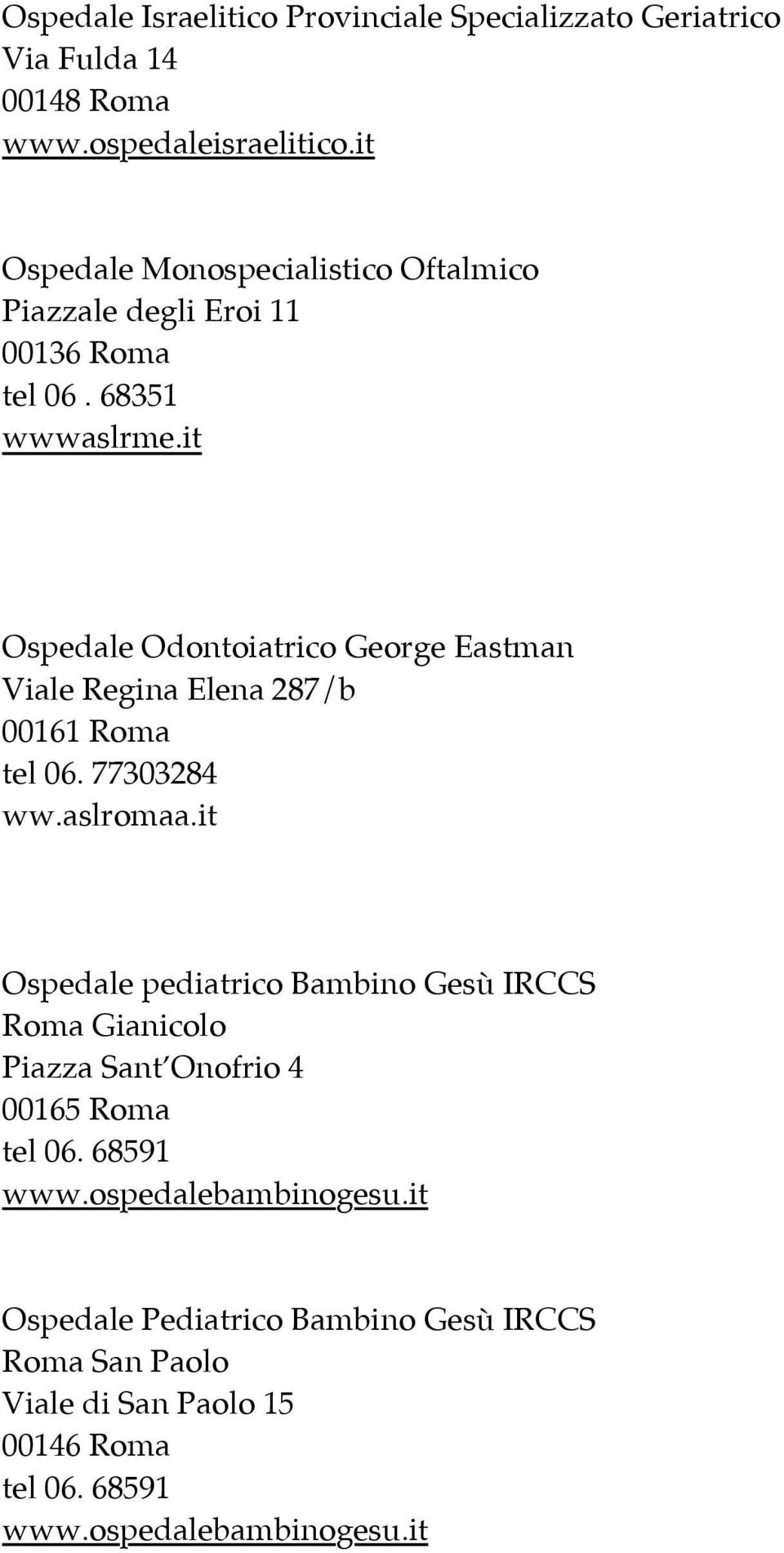 it Ospedale Odontoiatrico George Eastman Viale Regina Elena 287/b 00161 Roma tel 06. 77303284 ww.aslromaa.