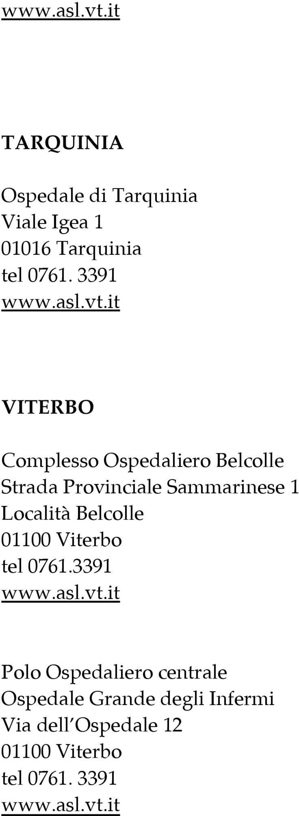 it VITERBO Complesso Ospedaliero Belcolle Strada Provinciale Sammarinese 1 Località