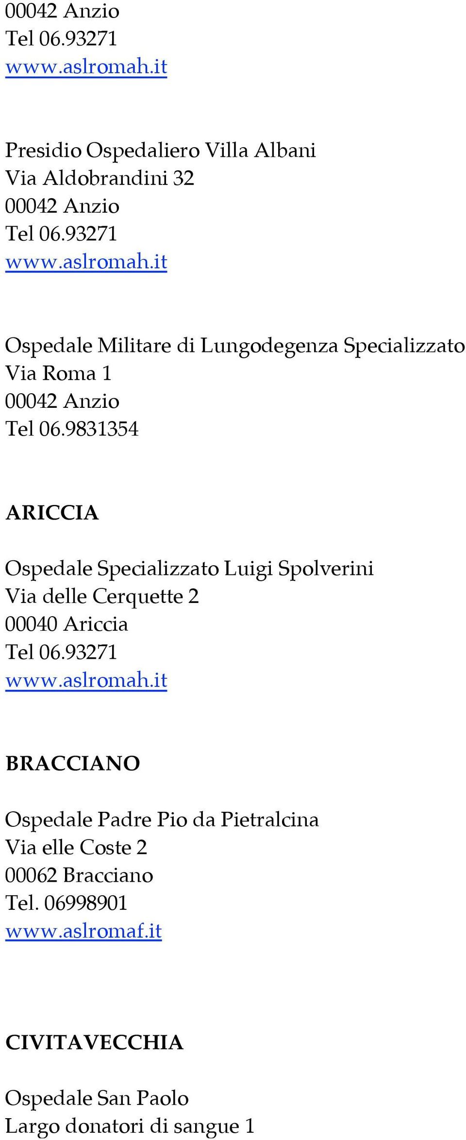9831354 ARICCIA Ospedale Specializzato Luigi Spolverini Via delle Cerquette 2 00040 Ariccia Tel 06.