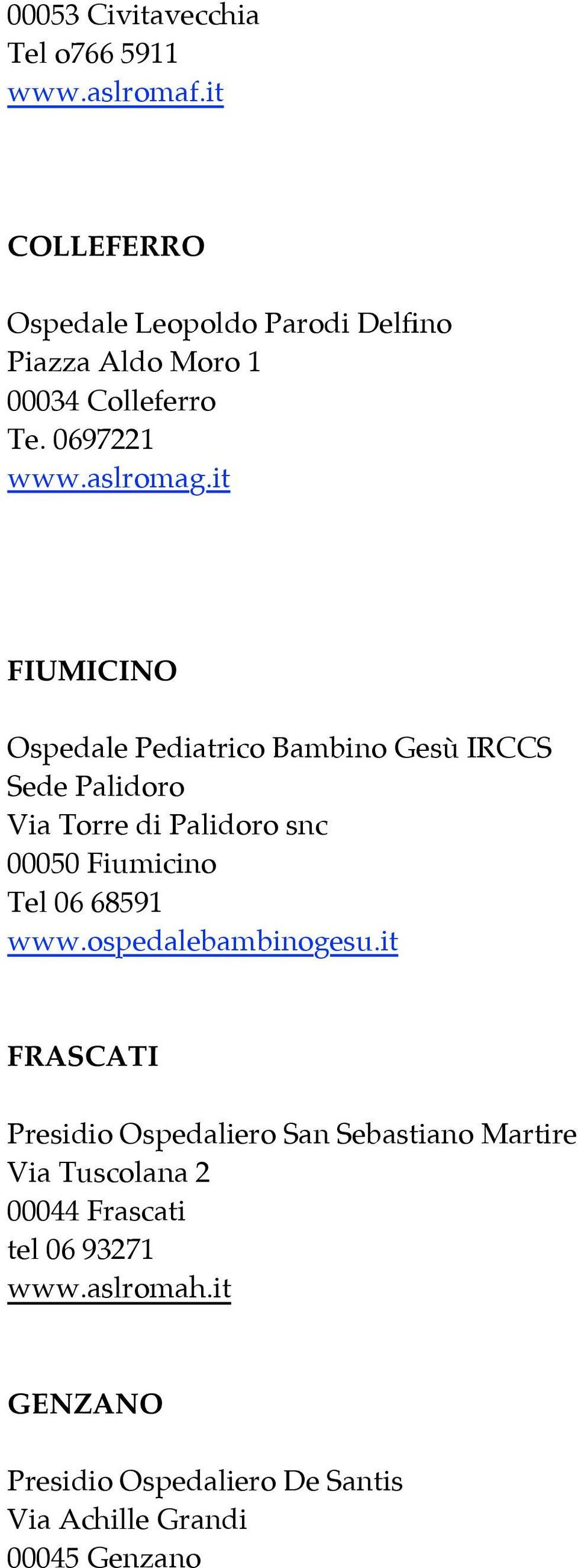 it FIUMICINO Ospedale Pediatrico Bambino Gesù IRCCS Sede Palidoro Via Torre di Palidoro snc 00050 Fiumicino Tel 06