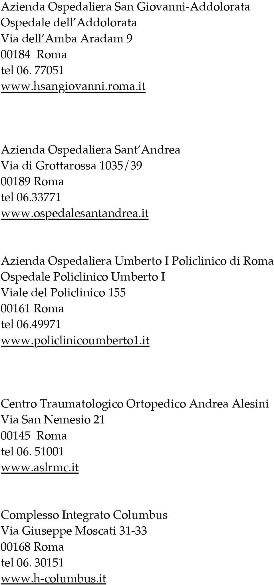 it Azienda Ospedaliera Umberto I Policlinico di Roma Ospedale Policlinico Umberto I Viale del Policlinico 155 00161 Roma tel 06.49971 www.