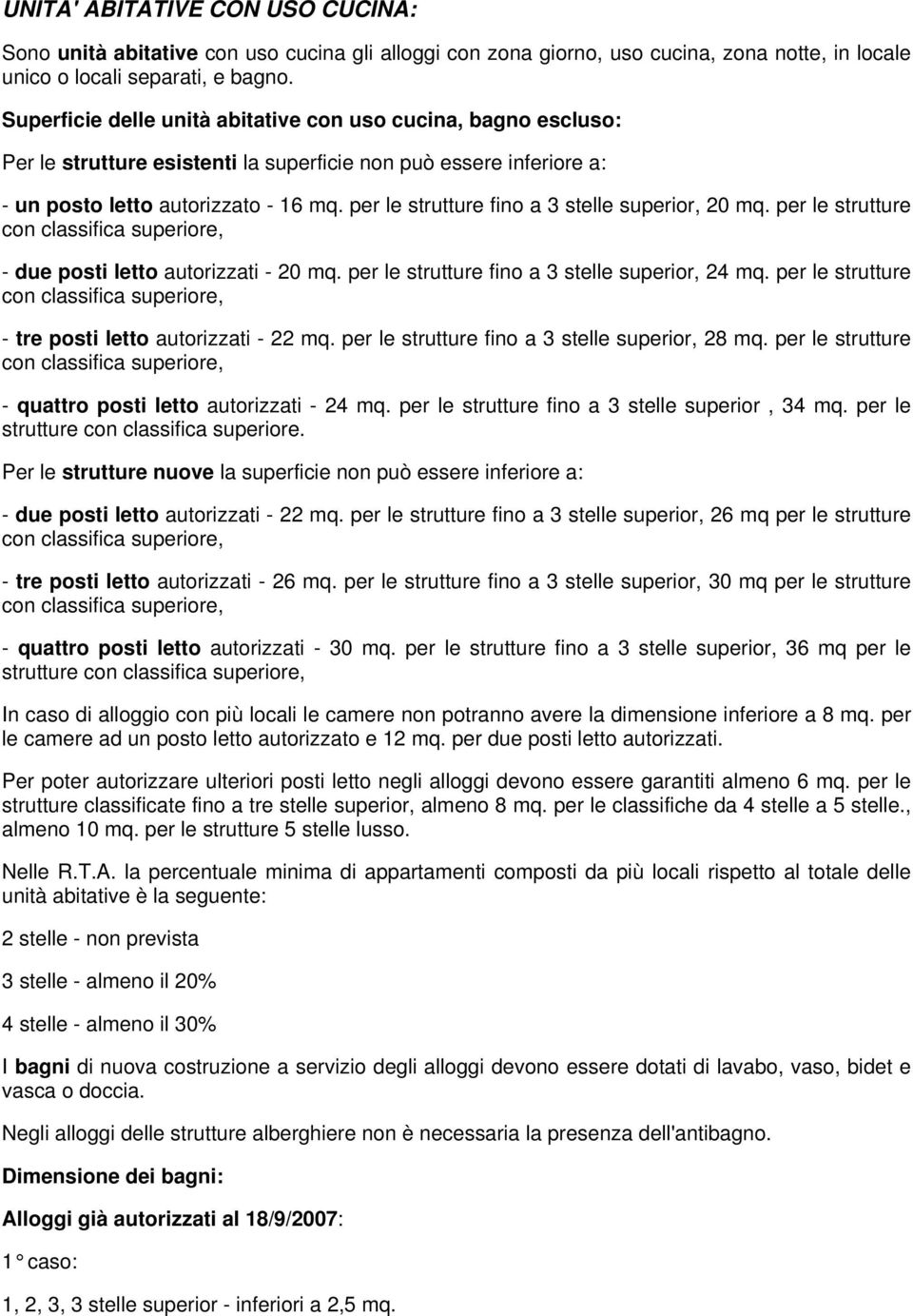 per le strutture fino a 3 stelle superior, 20 mq. per le strutture - due posti letto autorizzati - 20 mq. per le strutture fino a 3 stelle superior, 24 mq.