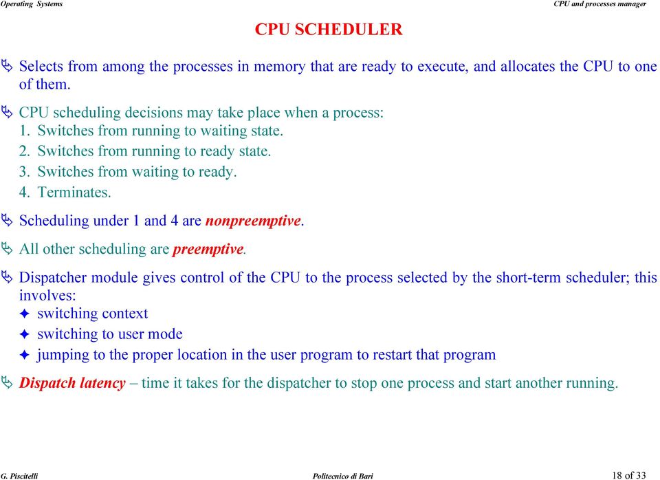 ! All other scheduling are preemptive.! Dispatcher module gives control of the CPU to the process selected by the short-term scheduler; this involves:! switching context!