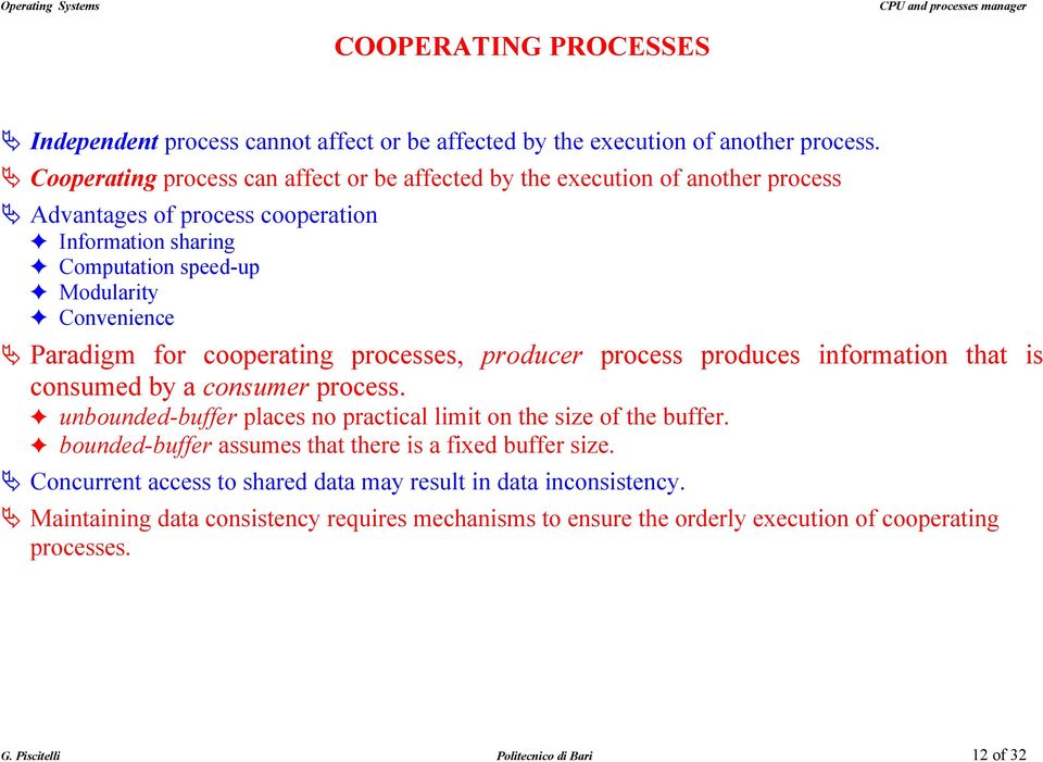 Paradigm for cooperating processes, producer process produces information that is consumed by a consumer process. unbounded-buffer places no practical limit on the size of the buffer.
