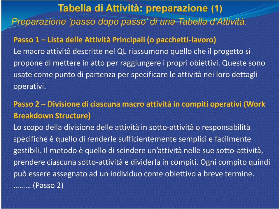 Queste sono usate come punto di partenza per specificare le attività nei loro dettagli operativi.