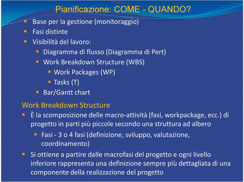 Packages (WP) Tasks (T) Bar/Gantt chart Work Breakdown Structure È la scomposizione delle macro-attività (fasi, workpackage, ecc.