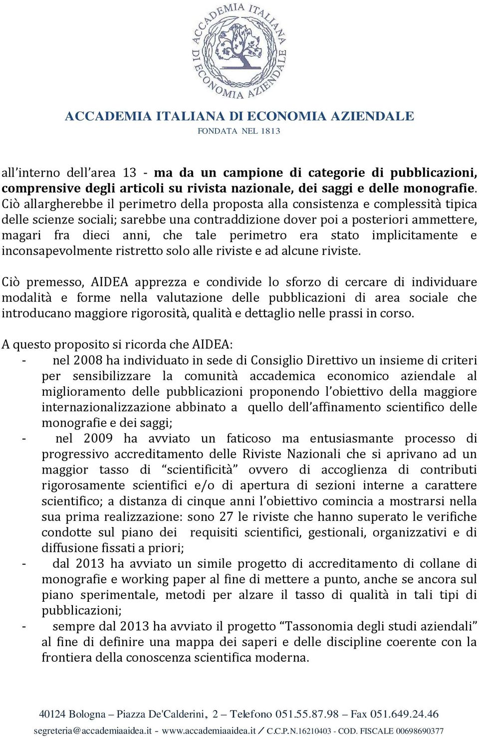 perimetro era stato implicitamente e inconsapevolmente ristretto solo alle riviste e ad alcune riviste.